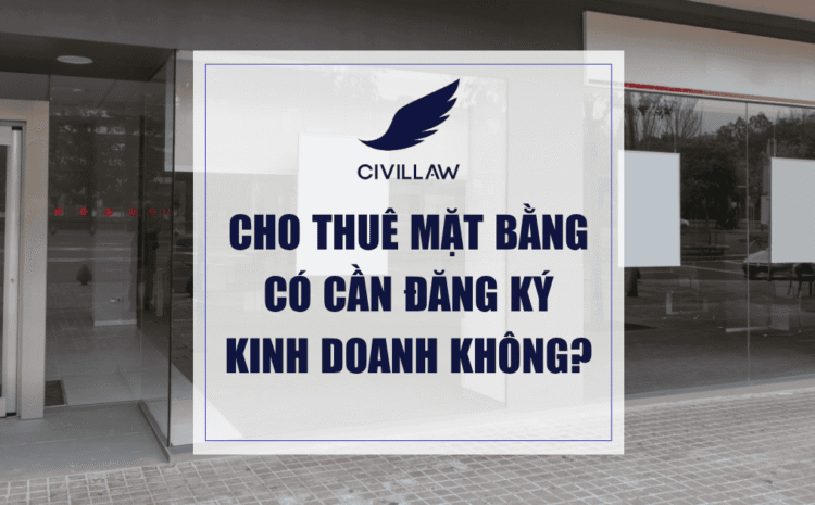 Cho thuê mặt bằng có cần đăng ký kinh doanh không?