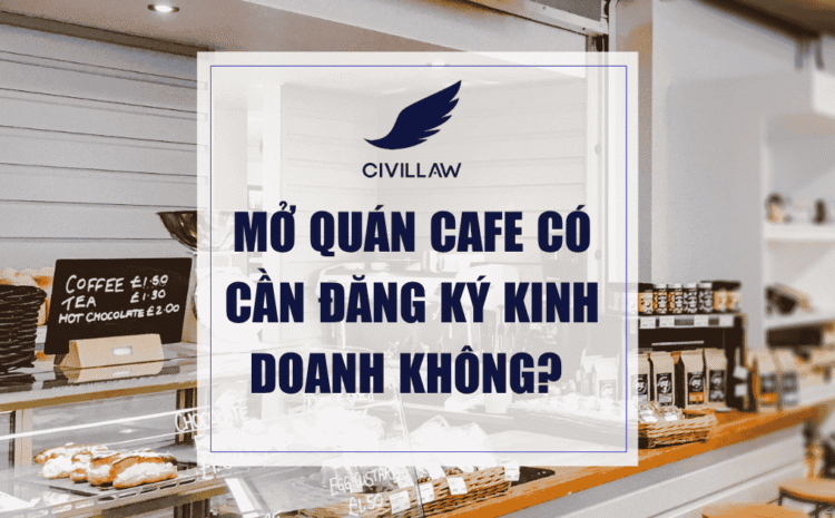 Mở quán cafe có cần đăng ký kinh doanh không?
