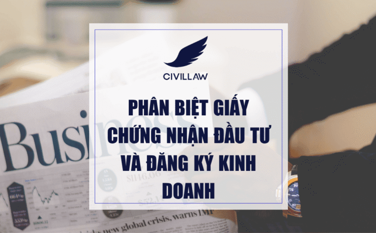 Phân biệt giấy chứng nhận đầu tư và đăng ký kinh doanh