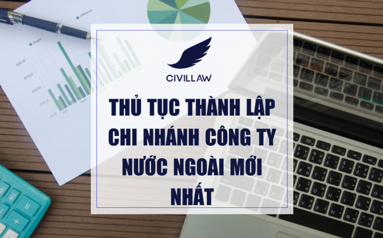 Thủ tục thành lập chi nhánh công ty nước ngoài mới nhất