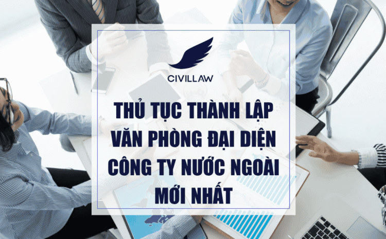 Thủ tục thành lập văn phòng đại diện công ty nước ngoài mới nhất